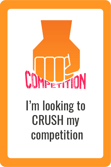 Im looking to CRUSH my competition